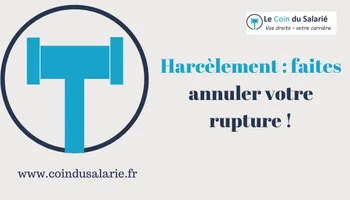 Harcèlement : faites annuler votre rupture !