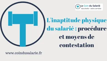 L'inaptitude physique du salarié : procédure et moyens de contestation