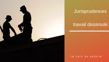 Travail dissimulé : 4 jurisprudences