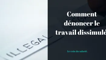 Dénoncer un travail dissimulé : comment faire ?
