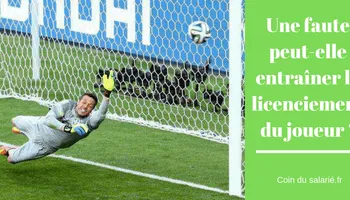 Un joueur de foot peut-il être licencié pour faute ?