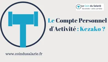 Le Compte Personnel d'Activité : Kezako ?
