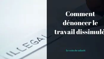 Dénoncer un travail dissimulé : comment faire ?