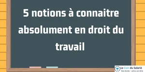Droit du travail : 5 notions clés pour le maîtriser