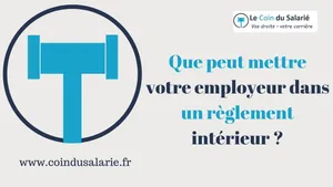 Que peut mettre votre employeur dans un règlement intérieur ?