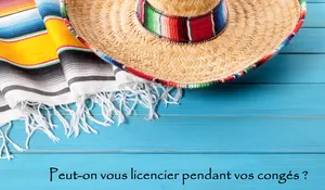 Pouvez-vous être licencié quand vous êtes en vacances ?