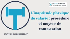 L'inaptitude physique du salarié : procédure et moyens de contestation