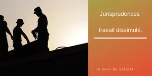 Travail dissimulé : 4 jurisprudences