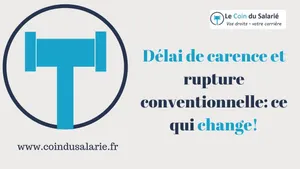 Délai de carence et rupture conventionnelle: ce qui change!