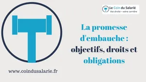 La promesse d'embauche : objectifs, droits et obligations