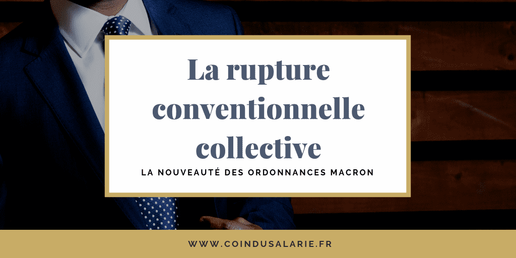Rupture conventionnelle collective et ordonnances Macron